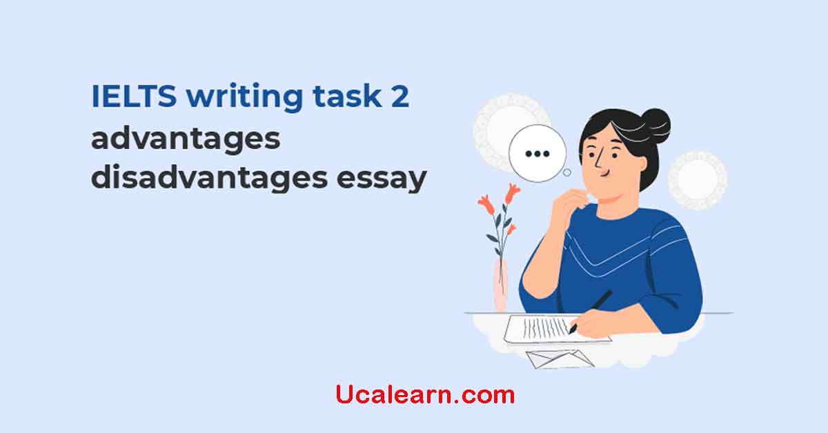 Tổng hợp bài mẫu dạng bài Advantages and Disadvantages Essay